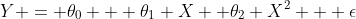 Y = \theta_{0} + \theta_{1} X +\theta_{2} X^2 + \epsilon