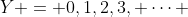 Y = 0,1,2,3, \cdots 