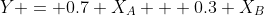 Y = 0.7 X_A + 0.3 X_B