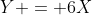 Y = 6X