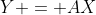 Y = AX