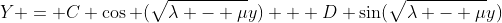 Y = C \cos (\sqrt{\lambda - \mu}y) + D \sin(\sqrt{\lambda - \mu}y)