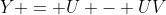 Y = U - UV