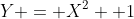 Y = X^{2} +1
