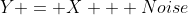 Y = X + Noise