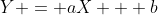Y = aX + b