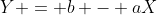 Y = b - aX