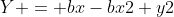 Y = bx-bx2+y2