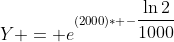 Y = e^{(2000)* -\dfrac{\ln2}{1000}}