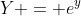 Y = e^y