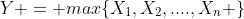 Y = max\{X_1,X_2,....,X_n \}