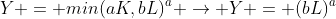 Y = min(aK,bL)^a \rightarrow Y = (bL)^a