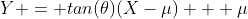 Y = tan(\theta)(X-\mu) + \mu