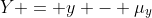 Y = y - \mu_y