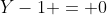 Y-1 = 0