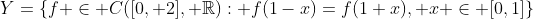 Y=\{f \in C([0, 2], \mathbb{R}): f(1-x)=f(1+x), x \in [0,1]\}