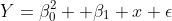 Y=\beta^2_0 +\beta_1 x+\epsilon