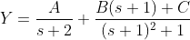 Y=\dfrac{A}{s+2}+\dfrac{B(s+1)+C}{(s+1)^{2}+1}
