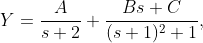 Y=\dfrac{A}{s+2}+\dfrac{Bs+C}{(s+1)^{2}+1},