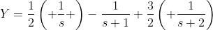 Y=\frac{1}{2}\left( \frac{1}{s} \right)-\frac{1}{s+1}+\frac{3}{2}\left( \frac{1}{s+2}\right)