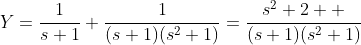 Y=\frac{1}{s+1}+\frac{1}{(s+1)(s^2+1)}=\frac{s^2+2  }{(s+1)(s^2+1)}