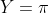 Y=\pi