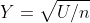 Y=\sqrt{U/n}