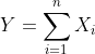 Y=\sum_{i=1}^nX_i