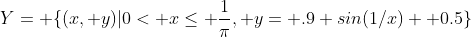 Y= \{(x, y)|0< x\le \frac{1}{\pi}, y= .9 sin(1/x)+ 0.5\}