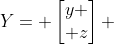 Y= \begin{bmatrix}y \\ z\end{bmatrix} 