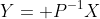 Y= P^{-1}X
