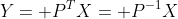 Y= P^TX= P^{-1}X