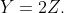 Y=2Z.