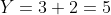 Y=3+2=5
