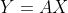 Y=AX