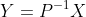 Y=P^{-1}X