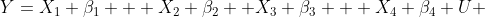 Y=X_1 \beta_1 + X_2 \beta_2 +X_3 \beta_3 + X_4 \beta_4+U 