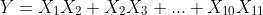 Y=X_1X_2+X_2X_3+...+X_{10}X_{11}