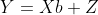 Y=Xb+Z