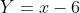 Y=x-6