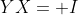 YX= I