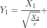 Y_{1}=\frac{X_{1}}{\sqrt\frac{X_{2}}{r}} 