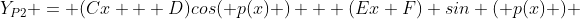 Y_{P2} = (Cx + D)cos( p(x) ) + (Ex+F) sin ( p(x) ) 