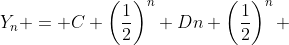 Y_{n} = C \left(\frac{1}{2}\right)^n+Dn \left(\frac{1}{2}\right)^n 