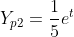 Y_{p2}=\frac{1}{5}e^t
