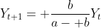 Y_{t+1}= \frac{b}{a- b}Y_t