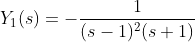 Y_1(s)=-\frac{1}{(s-1)^2(s+1)}