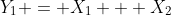 Y_1 = X_1 + X_2