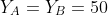 Y_A=Y_B=50