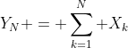 Y_N = \sum_{k=1}^N X_k